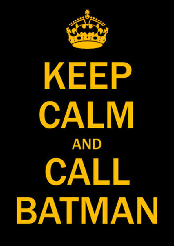 Keep calm and called batman is totally played